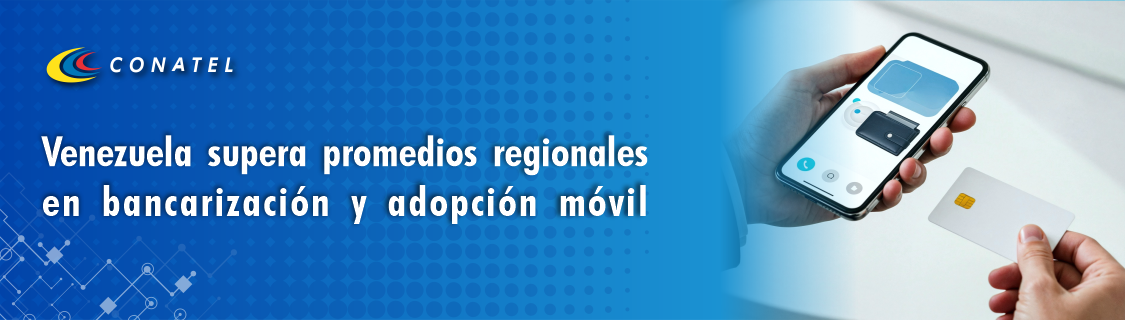 Venezuela supera promedios regionales en bancarización y adopción móvil