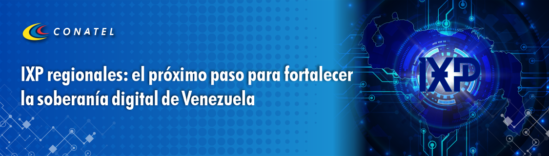 IXP regionales: el próximo paso para fortalecer la soberanía digital de Venezuela