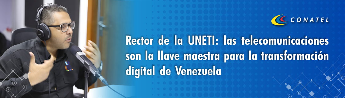 Rector de la UNETI: Las telecomunicaciones son la llave maestra para la transformación digital de Venezuela
