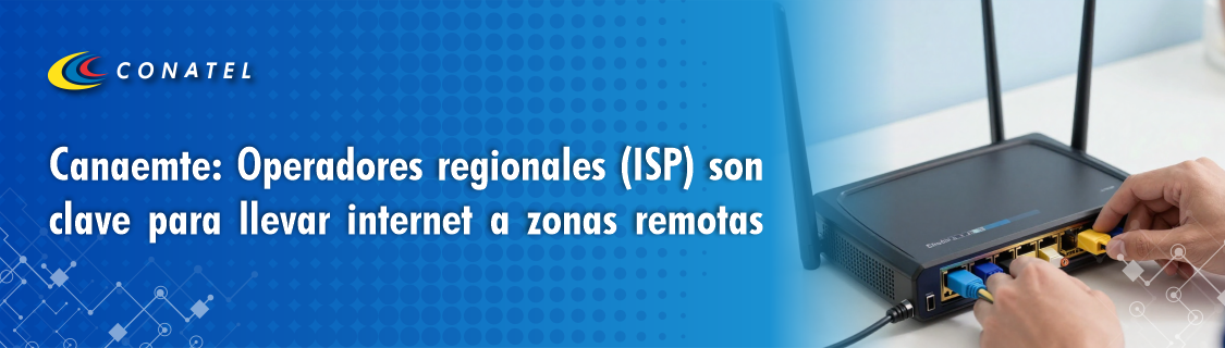 Canaemte: Operadores regionales (ISP) son clave para llevar internet a zonas remotas