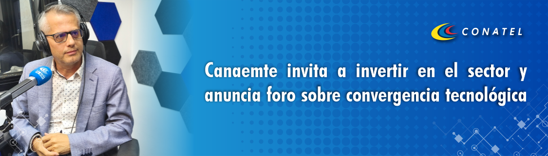 Canaemte invita a invertir en el sector y anuncia foro sobre convergencia tecnológica