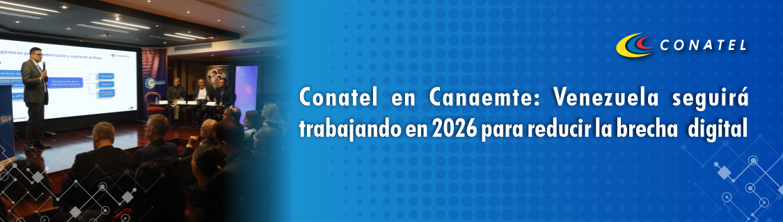 Conatel en Canaemte: Venezuela seguirá trabajando en 2026 para reducir la brecha digital

