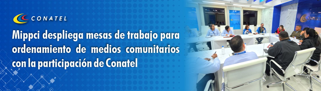 Mippci despliega mesas de trabajo para ordenamiento de medios comunitarios con la participación de Conatel
