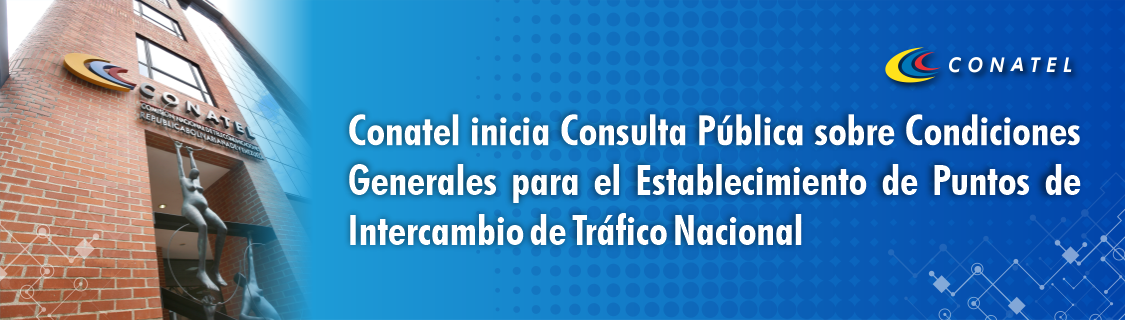 Conatel inicia Consulta Pública sobre Condiciones Generales para el Establecimiento de Puntos de Intercambio de Tráfico Nacional