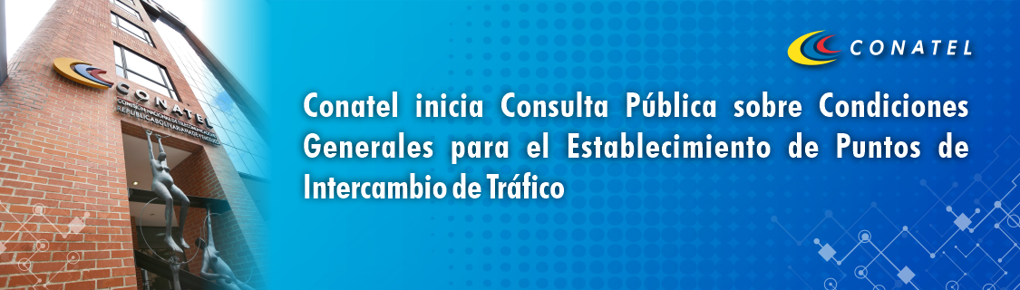Conatel inicia Consulta Pública sobre Condiciones Generales para el Establecimiento de Puntos de Intercambio de Tráfico Nacional