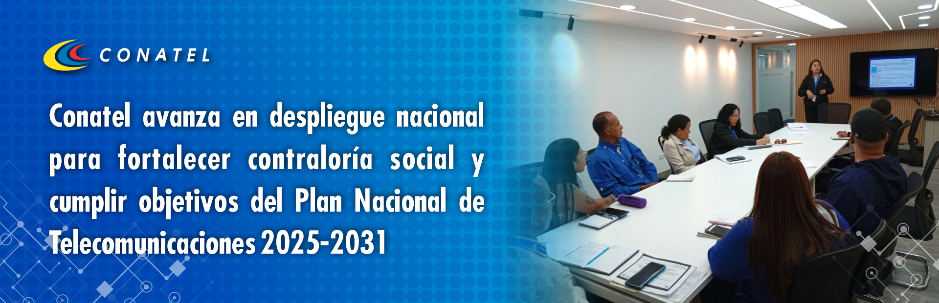 Conatel avanza en despliegue nacional para fortalecer contraloría social y cumplir con objetivos del Plan Nacional de Telecomunicaciones 2025-2031