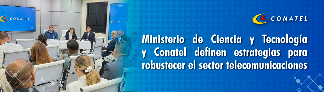 Ministerio de Ciencia y Tecnología y Conatel definen estrategias para robustecer el sector telecomunicaciones