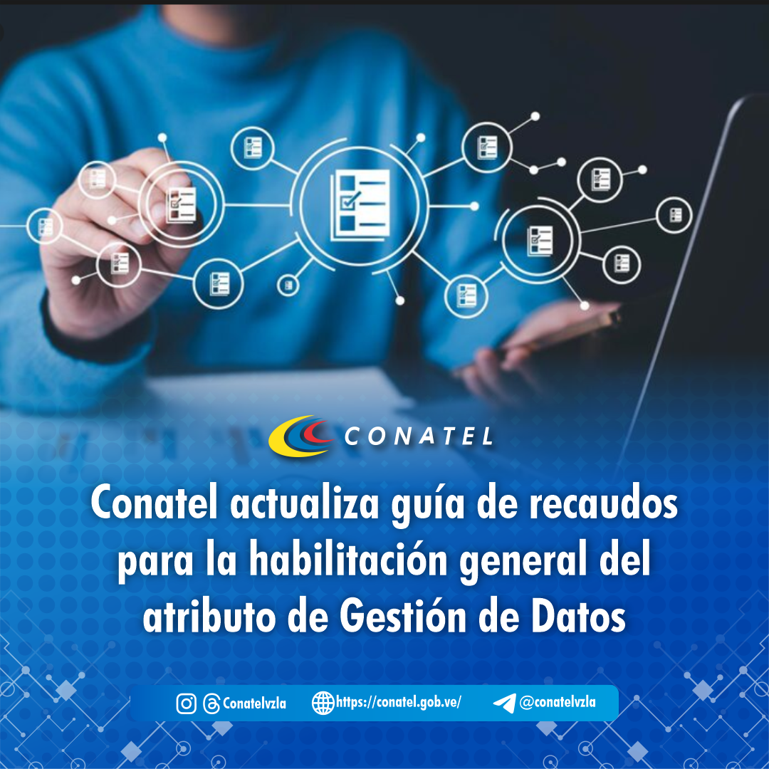 Conatel actualiza guía de recaudos para la habilitación general del atributo de Gestión de Datos
