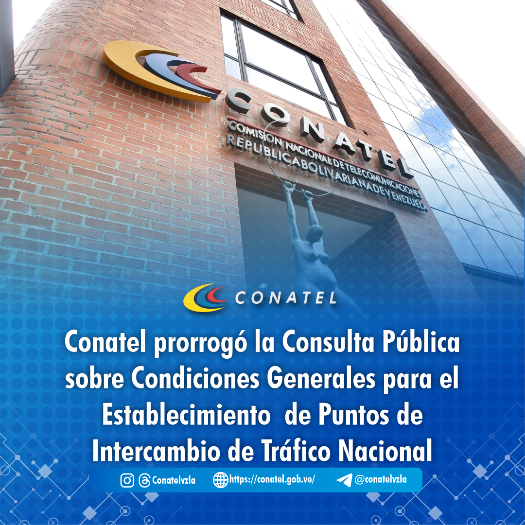 Conatel prorrogó la Consulta Pública sobre Condiciones Generales para el Establecimiento de Puntos de Intercambio de Tráfico Nacional