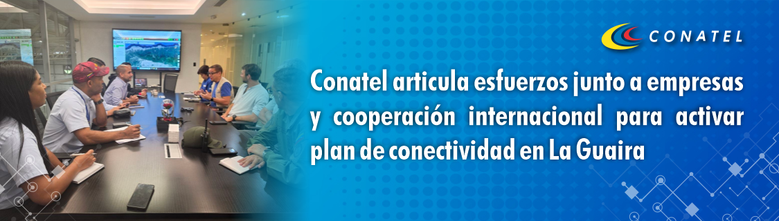 Conatel articula esfuerzos junto a empresas y cooperación internacional para activar plan de conectividad en La Guaira