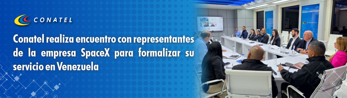 Conatel realiza encuentro con representantes de la empresa SpaceX para formalizar su servicio en Venezuela