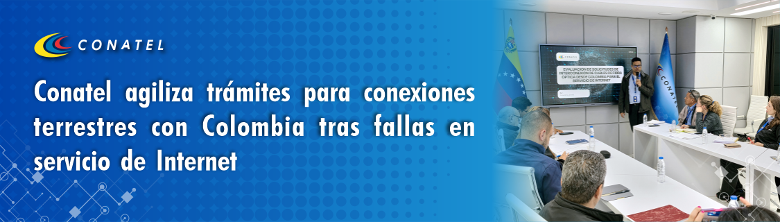 Conatel agiliza trámites para conexiones terrestres con Colombia tras fallas en servicio de Internet