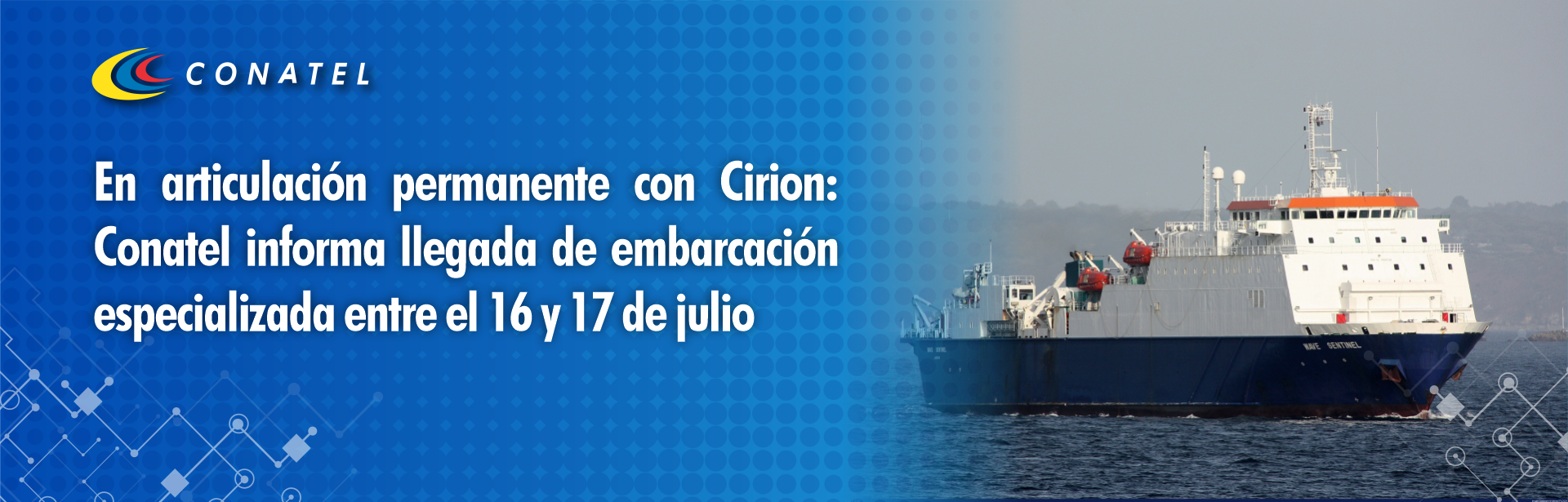 En articulación permanente con Cirion: Conatel informa llegada de embarcación especializada entre el 16 y 17 de julio