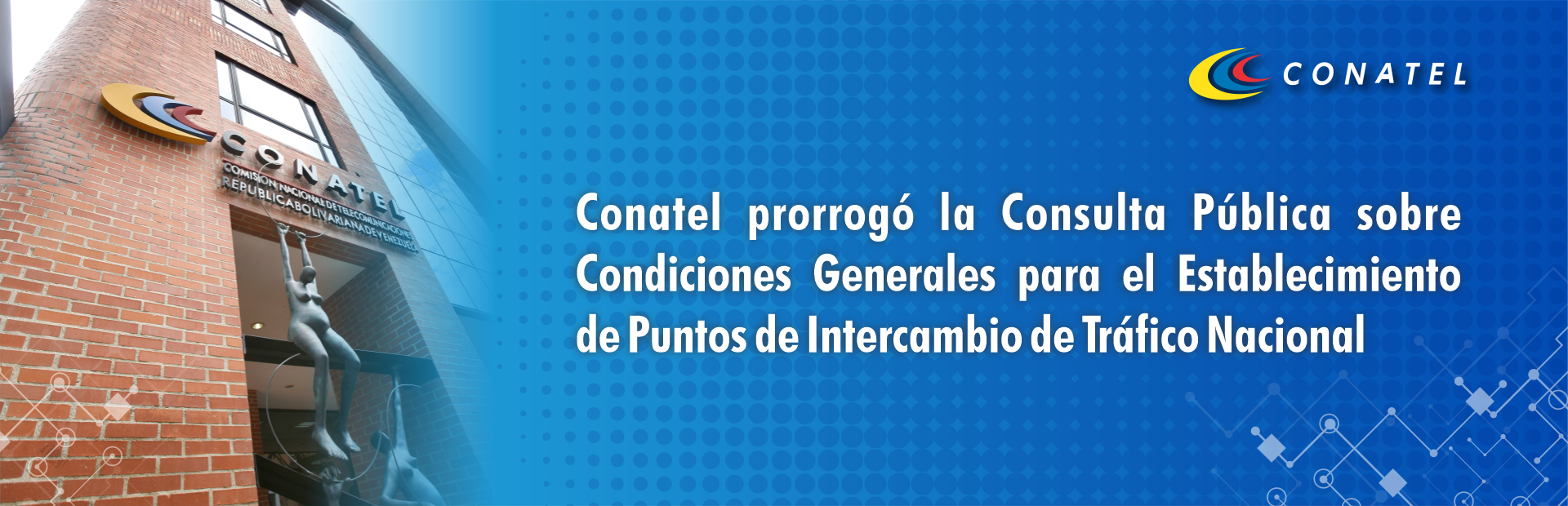Conatel prorrogó la Consulta Pública sobre Condiciones Generales para el Establecimiento de Puntos de Intercambio de Tráfico Nacional