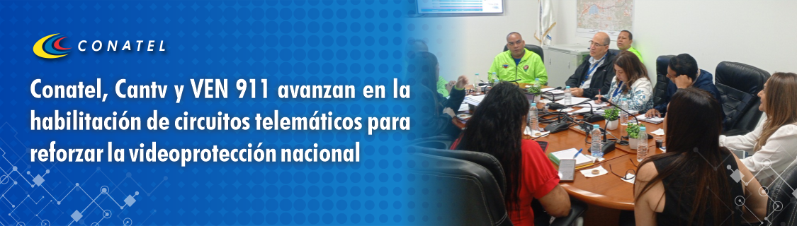 Conatel, Cantv y VEN 911 avanzan en la habilitación de circuitos telemáticos para reforzar la videoprotección nacional