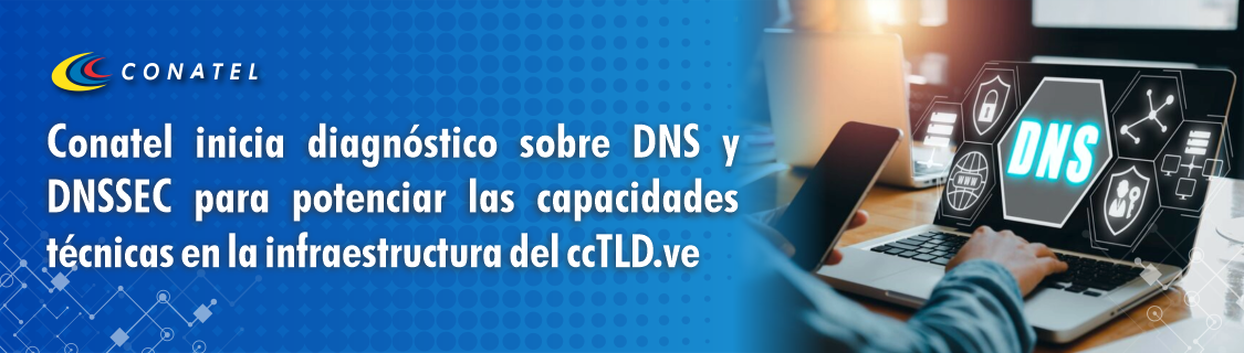 Conatel inicia diagnóstico sobre DNS y DNSSEC para potenciar las capacidades técnicas en la infraestructura del ccTLD.ve