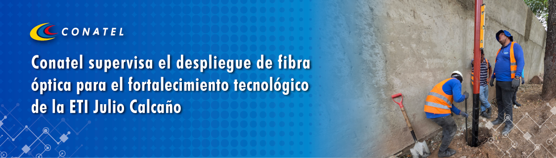 Conatel supervisa el despliegue de fibra óptica para el fortalecimiento tecnológico de la ETI Julio Calcaño