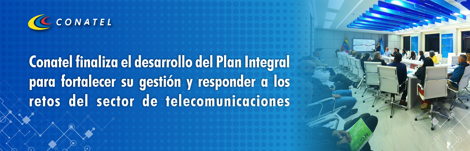 Conatel finaliza el desarrollo del Plan Integral para fortalecer su gestión y responder a los retos del sector de telecomunicaciones
