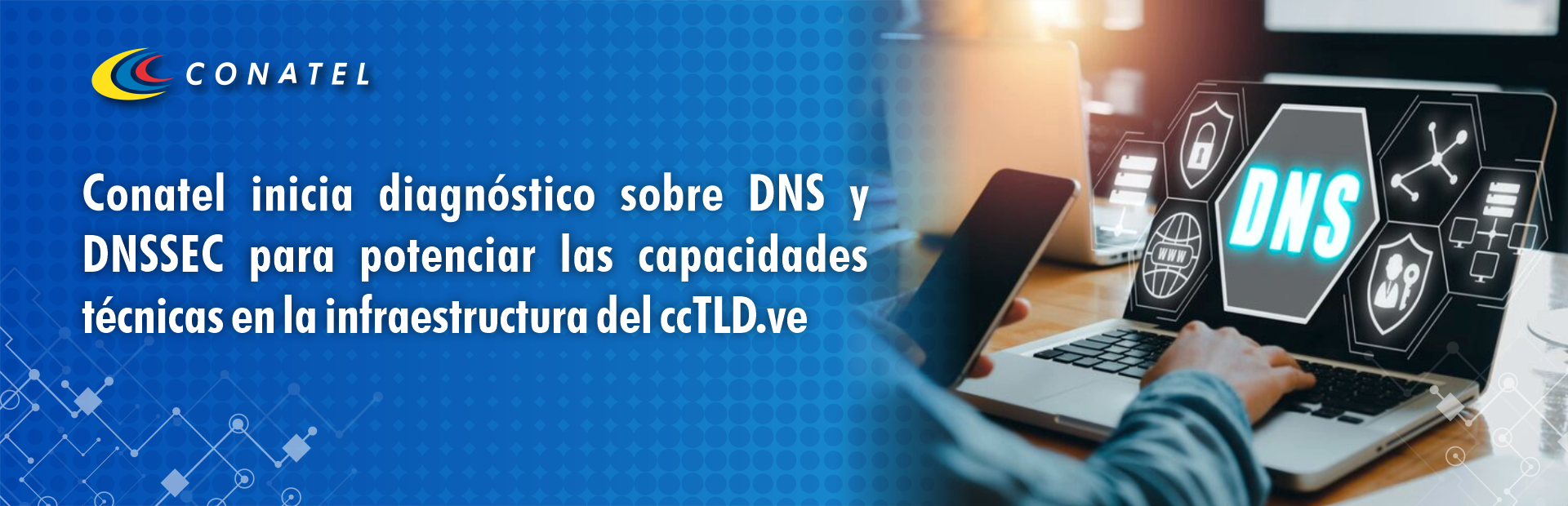 Conatel inicia diagnóstico sobre DNS y DNSSEC para potenciar las capacidades técnicas en la infraestructura del ccTLD.ve