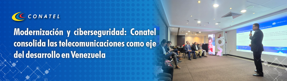 Modernización y ciberseguridad: Conatel consolida las telecomunicaciones como eje del desarrollo en Venezuela