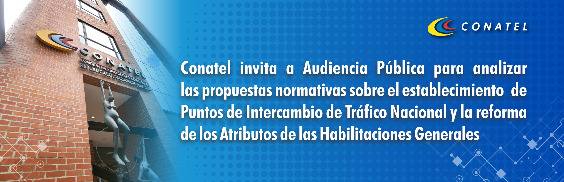 Conatel invita a Audiencia Pública para analizar las propuestas normativas sobre el establecimiento de Puntos de Intercambio de Tráfico Nacional y la reforma de los Atributos de las Habilitaciones Generales
