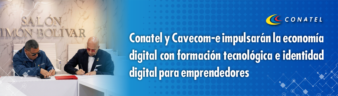 Conatel y Cavecom-e impulsarán la economía digital con formación tecnológica e identidad digital para emprendedores