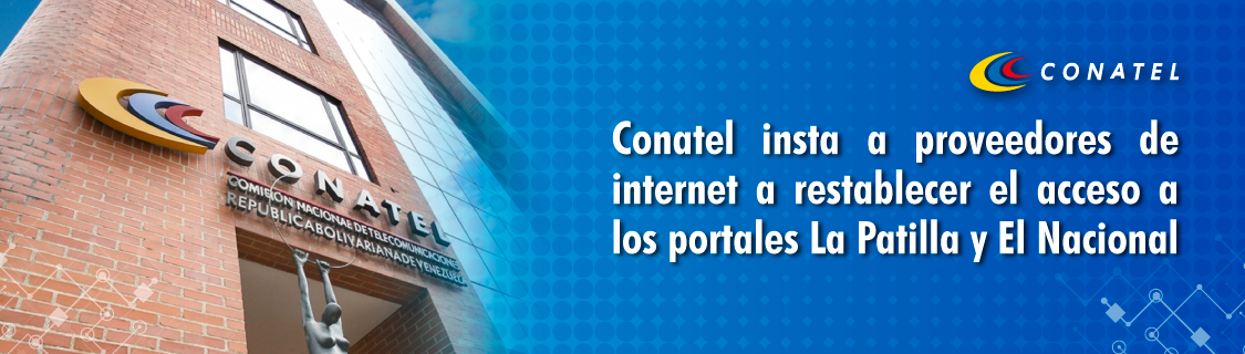 Conatel insta a proveedores de internet a restablecer el acceso a los portales La Patilla y El Nacional