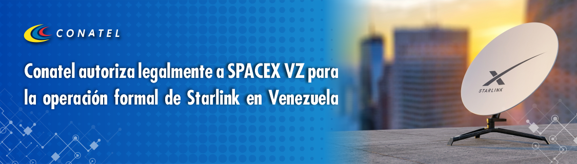 Conatel autoriza legalmente a SPACEX VZ para la operación formal de Starlink en Venezuela