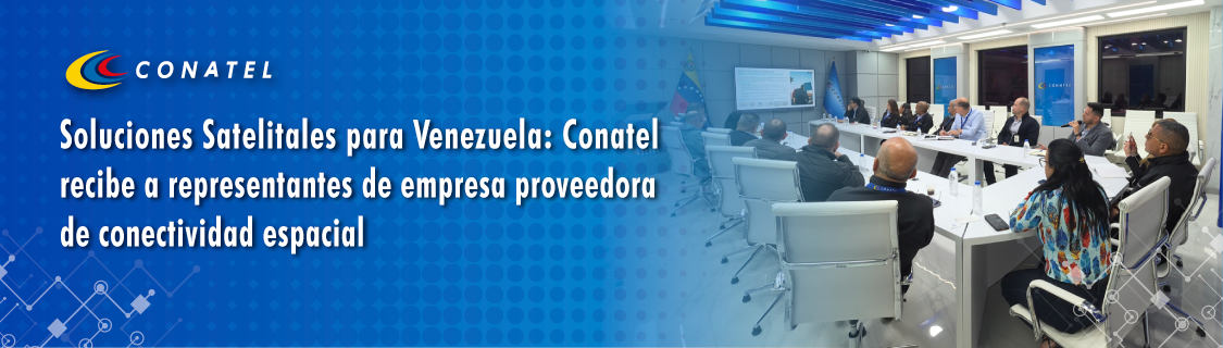 Soluciones Satelitales para Venezuela: Conatel recibe a representantes de empresa proveedora de conectividad espacial