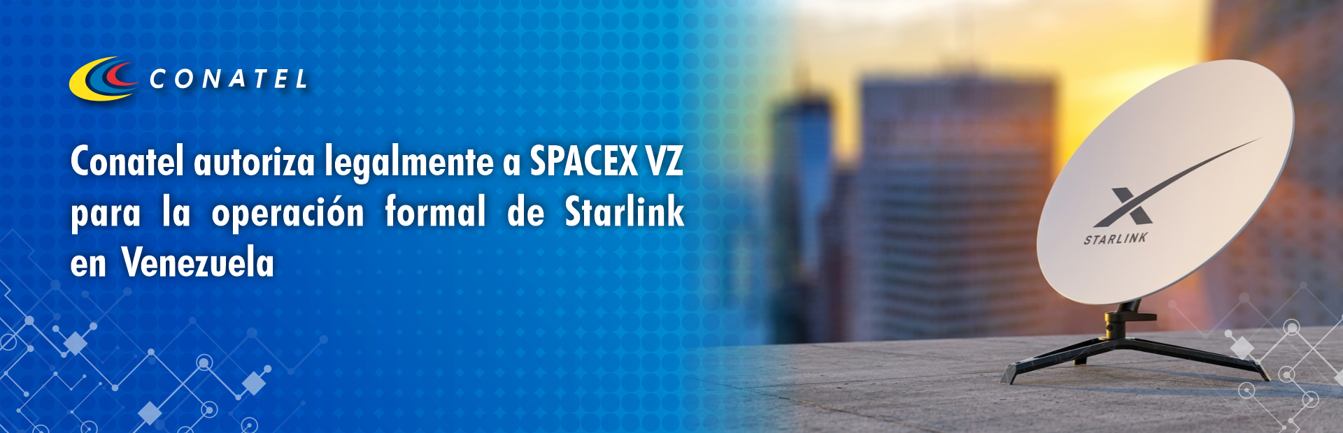 Conatel autoriza legalmente a SPACEX VZ para la operación formal de Starlink en Venezuela