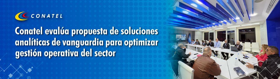 Conatel evalúa propuesta de soluciones analíticas de vanguardia para optimizar gestión operativa del sector